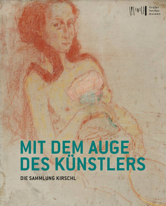 Mit dem Auge des Künstlers - Die Sammlung Kirschl - Katalog zur Ausstellung