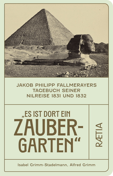 Es ist dort ein Zaubergarten“, Jakob Philipp Fallmerayers Tagebuch seiner Nilreise 1831 und 1832