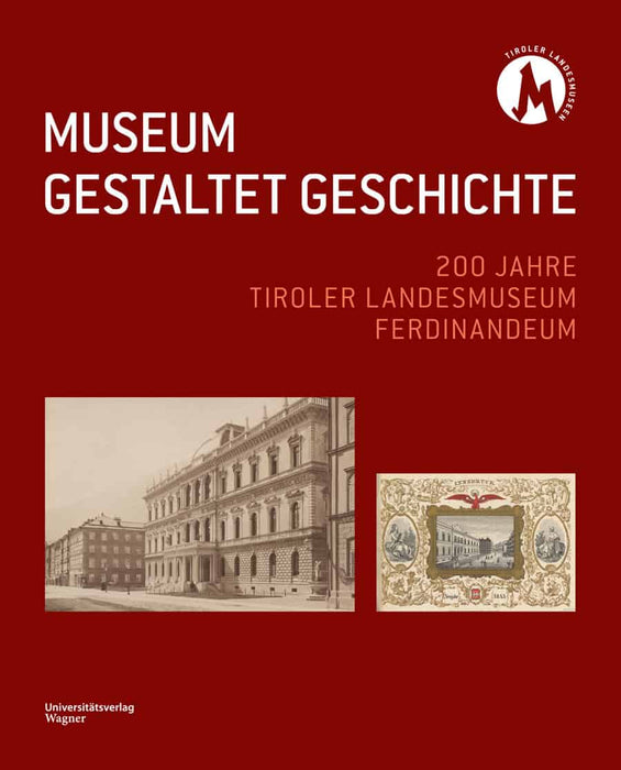 Wiss. Jahrbuch der Tiroler Landesmuseen 2022 - Museum gestaltet Geschichte