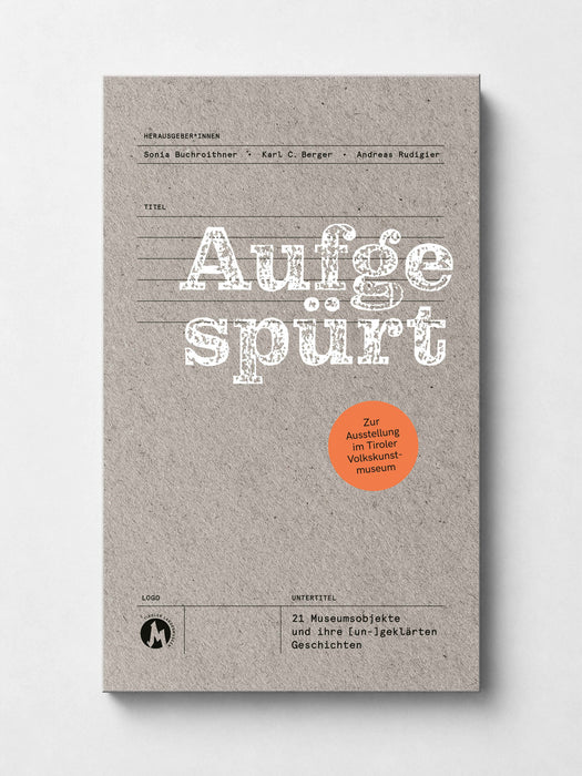 Aufgespürt. 21 Museumsobjekte und ihre (un-)geklärten Geschichten