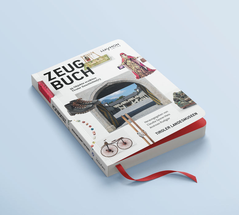 Zeugbuch. 55 Objekte erzählen Tiroler Geschichte(n)