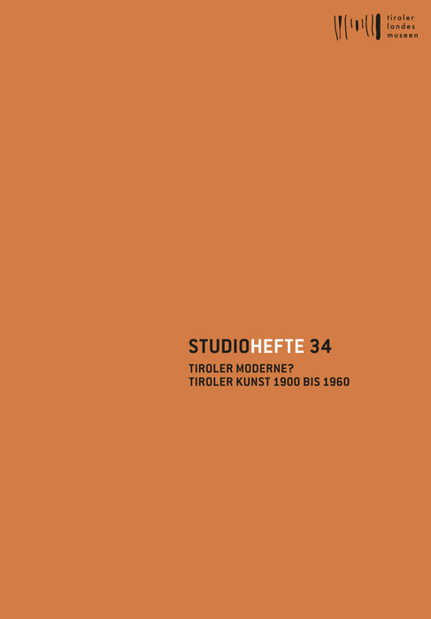 Studiohefte 34 Tiroler Moderne? Tiroler Kunst 1900 bis 1960